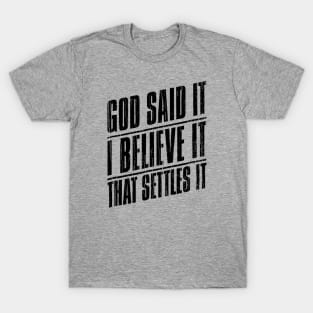 God Said It I Believe It That Settles It // Black T-Shirt